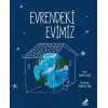 Evrendeki Evimiz