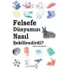 Felsefe Dünyamızı Nasıl Şekillendirdi?