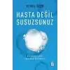 Hasta Değil Susuzsunuz