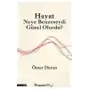 Hayat Neye Benzeseydi Güzel Olurdu?