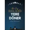 Her Şey Başladığı Yere Döner