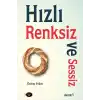 Hızlı, Renksiz ve Sessiz