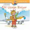 İlk Okuma Kitabım - Elif Uçağa Biniyor
