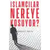 İslamcılar Nereye Koşuyor?