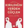 Kırıldığın Yerden Güçlen
