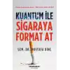Kuantum İle Sigaraya Format At