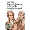 Küresel Roman - 21.Yüzyılda Dünyayı Yazmak
