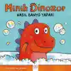 Minik Dinozor Nasıl Banyo Yapar?