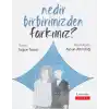 Nedir Birbirimizden Farkımız?