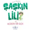 Şaşkın Lili ve Müzede Bir Gün