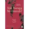 Sizi Buraya Ne Getirdi?