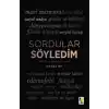 Sordular Söyledim