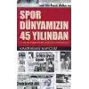 Spor Dünyamızın 45 Yılından  Olaylar, Eleştiriler, Öyküler, Portreler