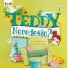 Teddy Neredesin?