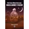 Türk İslam Ülküsünün Işığı Hoca Ahmet Yesevi