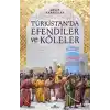 Türkistan’da Efendiler ve Köleler