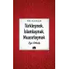 Türkleşmek, İslamlaşmak, Muasırlaşmak