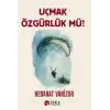 Uçmak Özgürlük Mü?