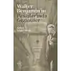 Walter Benjamin’in Pasajlar’ında Gezintiler