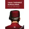 Yakın Tarihimizi Sorgulamak
