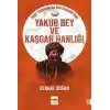 Yakub Bey ve Kaşgar Hanlığı - Doğu Türkistanda Son Osmanlı Hanı