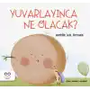 Yuvarlayınca Ne Olacak?