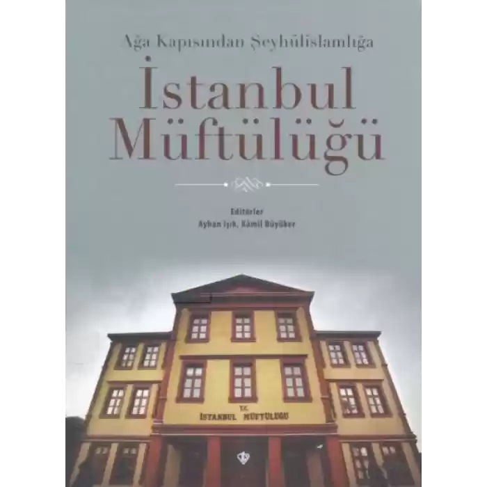 Ağa Kapısından Şeyhülislamlığa İstanbul Müftülüğü