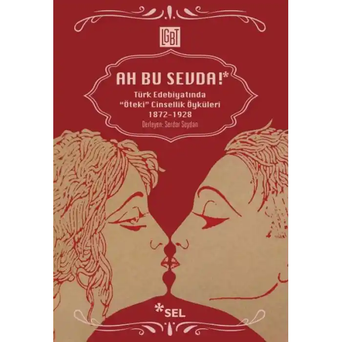 Ah Bu Sevda! - Türk Edebiyatoında Öteki Cinsellik Öyküleri 1872-1928