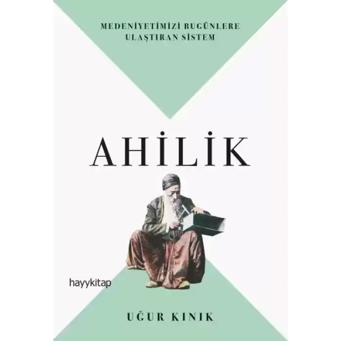 Ahilik - Medeniyetimizi Bugünlere Ulaştıran Sistem