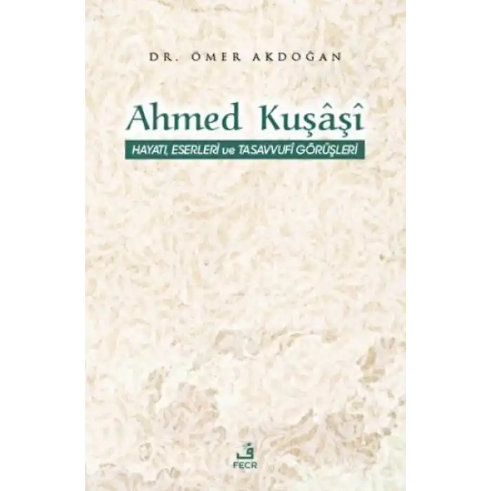 Ahmed Kuşaşi Hayatı, Eserleri ve Tasavvufi Görüşleri