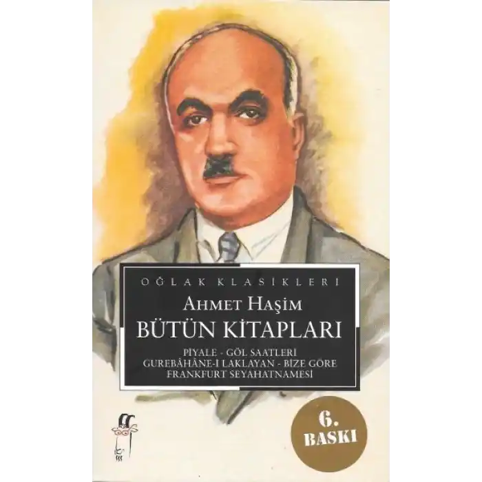 Ahmet Haşim Bütün Kitapları: Piyale, Göl Saatleri, Gurabahane-i Laklakan, Bize Göre, Frankfurt Seyah