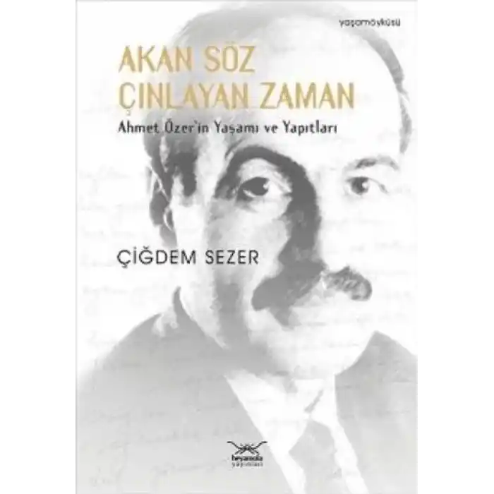 Akan Söz Çınlayan Zaman  Ahmet Özerin Yaşamı ve Yapıtları