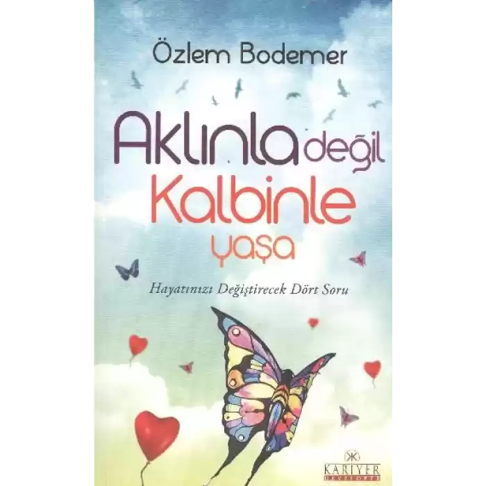 Aklınla Değil Kalbinle Yaşa