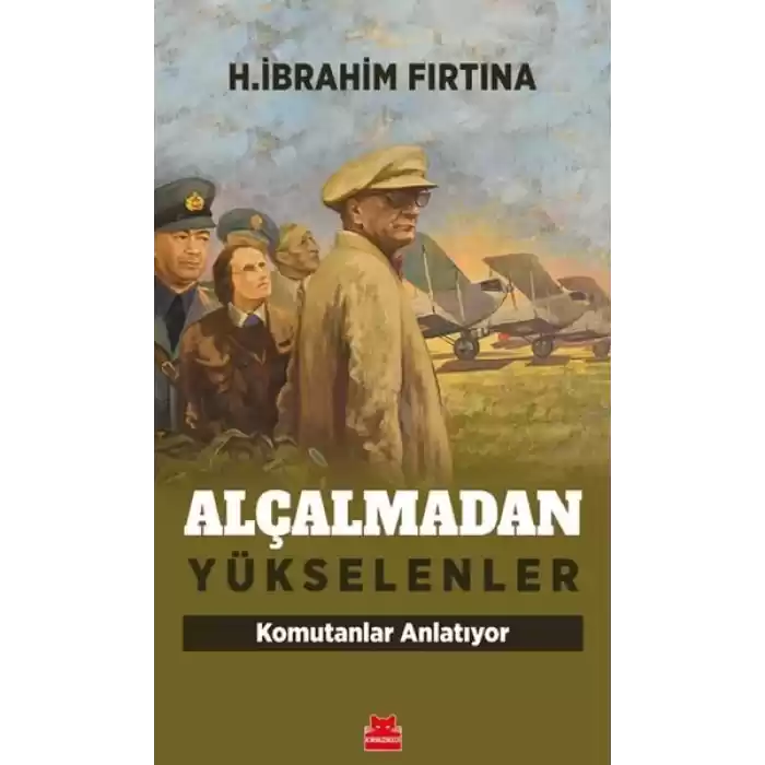 Alçalmadan Yükselenler - Komutanlar Anlatıyor