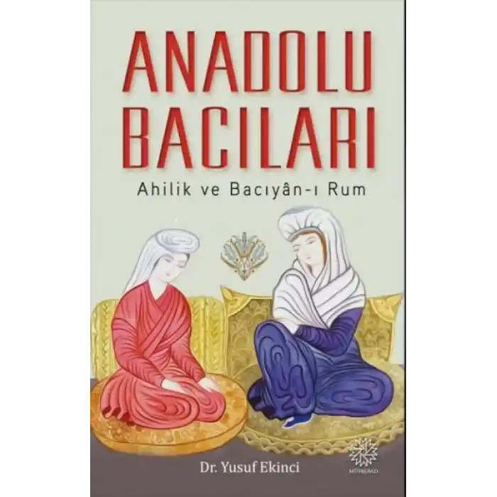 Anadolu Bacıları: Ahilik ve Bacıyan-ı Rum