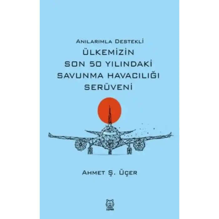 Anılarımla Destekli Ülkemizin Son 50 Yılındaki Savunma Havacılığı Serüveni