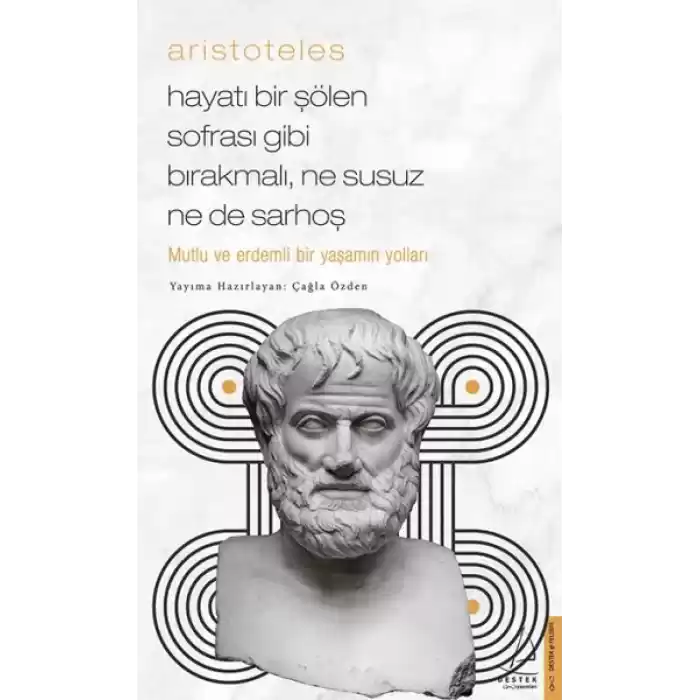 Aristoteles - Hayatı Bir Şölen Sofrası Gibi Bırakmalı, Ne Susuz Ne de Sarhoş