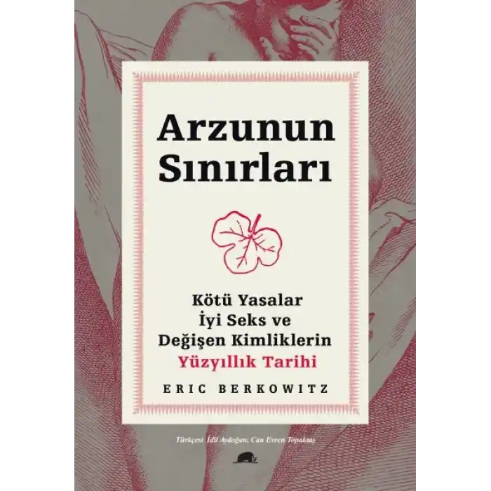 Arzunun Sınırları - Kötü Yasalar, İyi Seks ve Değişen Kimliklerin Yüzyıllık Tarihi