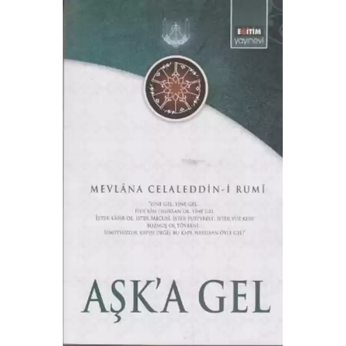 Aşka Gel  Mevlananın Tüm Eserlerinden Seçmeler