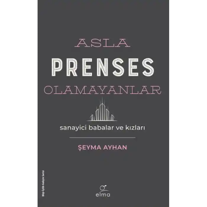 Asla Prenses Olamayanlar: Sanayici Babalar ve Kızları
