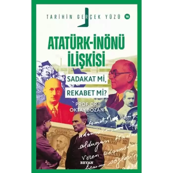 Atatürk - İnönü İlişkisi; Sadakat mı, Rekabet mi?