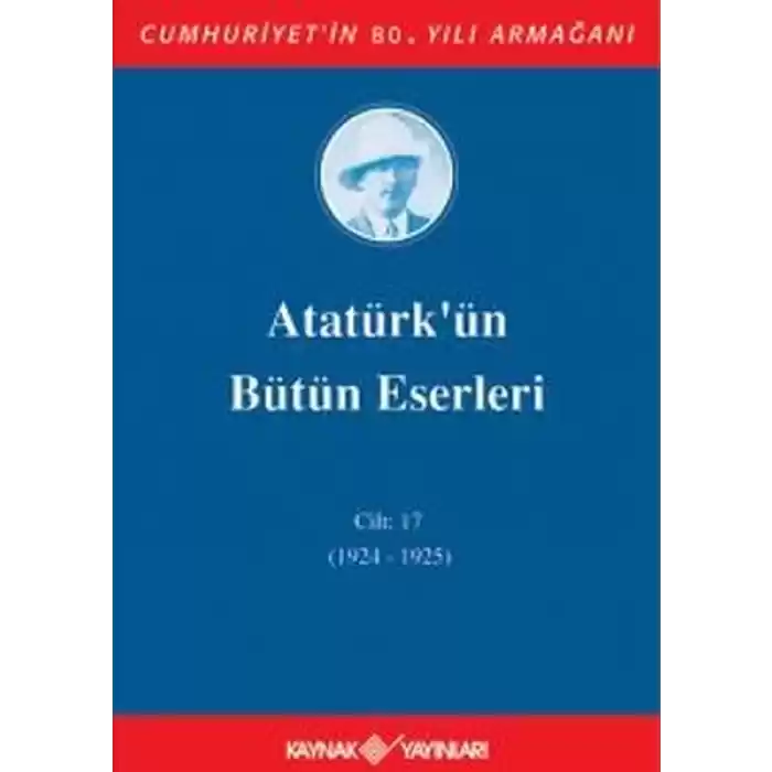 Atatürkün Bütün Eserleri Cilt 17 (1924 - 1925)