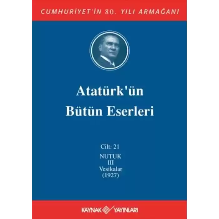 Atatürkün Bütün Eserleri Cilt: 21 (Nutuk 3 - Vesikalar 1927)