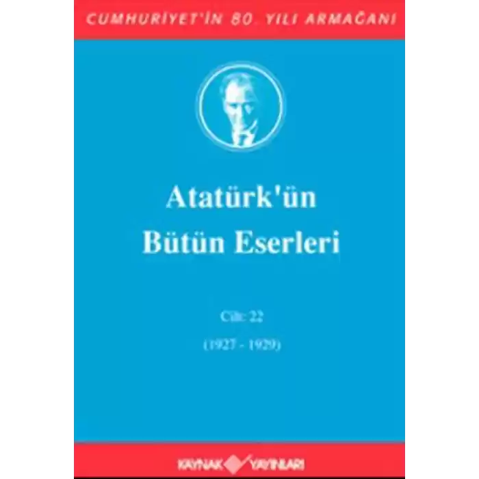 Atatürkün Bütün Eserleri Cilt: 22 (1927 - 1929)