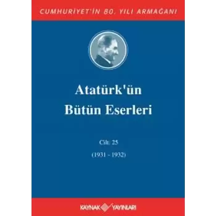 Atatürkün Bütün Eserleri Cilt 25 (1931 - 1932)