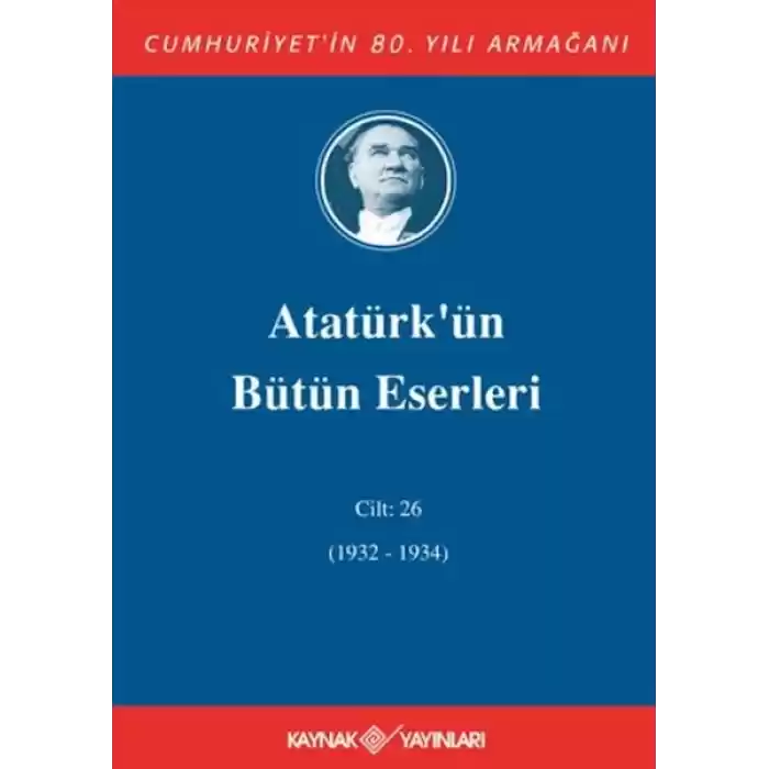 Atatürkün Bütün Eserleri Cilt: 26 (1932 - 1934)