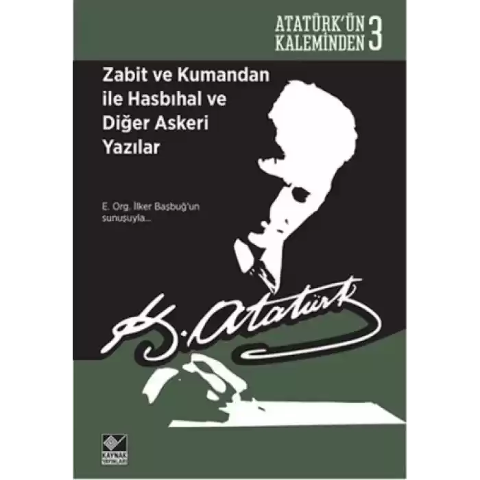 Atatürkün Kaleminden 3 - Zabit ve Kumandan ile Hasbıhal ve Diğer Askeri Yazılar