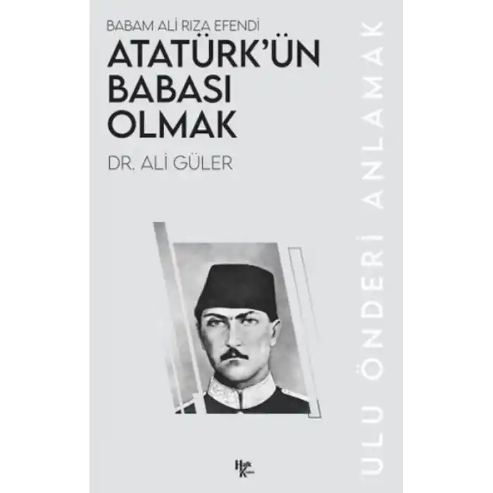 Atatürk’ün Babası Olmak