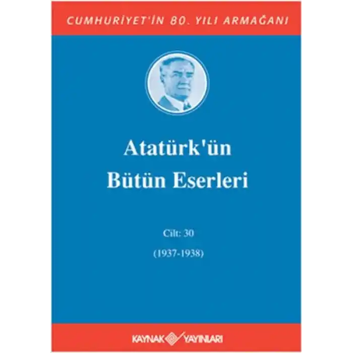 Atatürk’ün Bütün Eserleri Cilt: 30 (1937 - 1938)