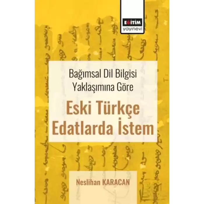 Bağımsal Dil Bilgisi Yaklaşımına Göre Eski Türkçe Edatlarda İstem